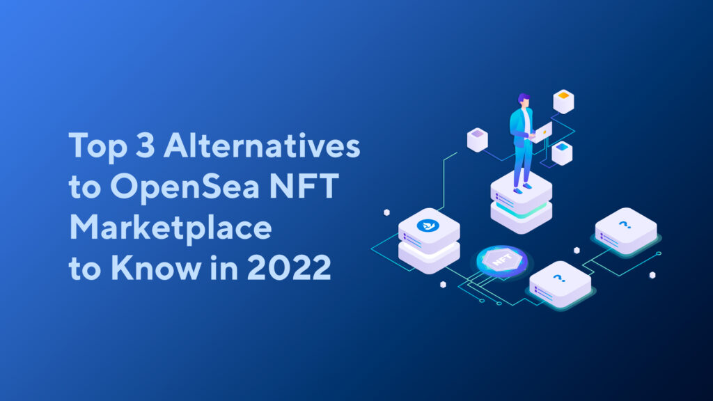 Top 3 Alternatives To OpenSea NFT Marketplace To Know In 2023 Blog