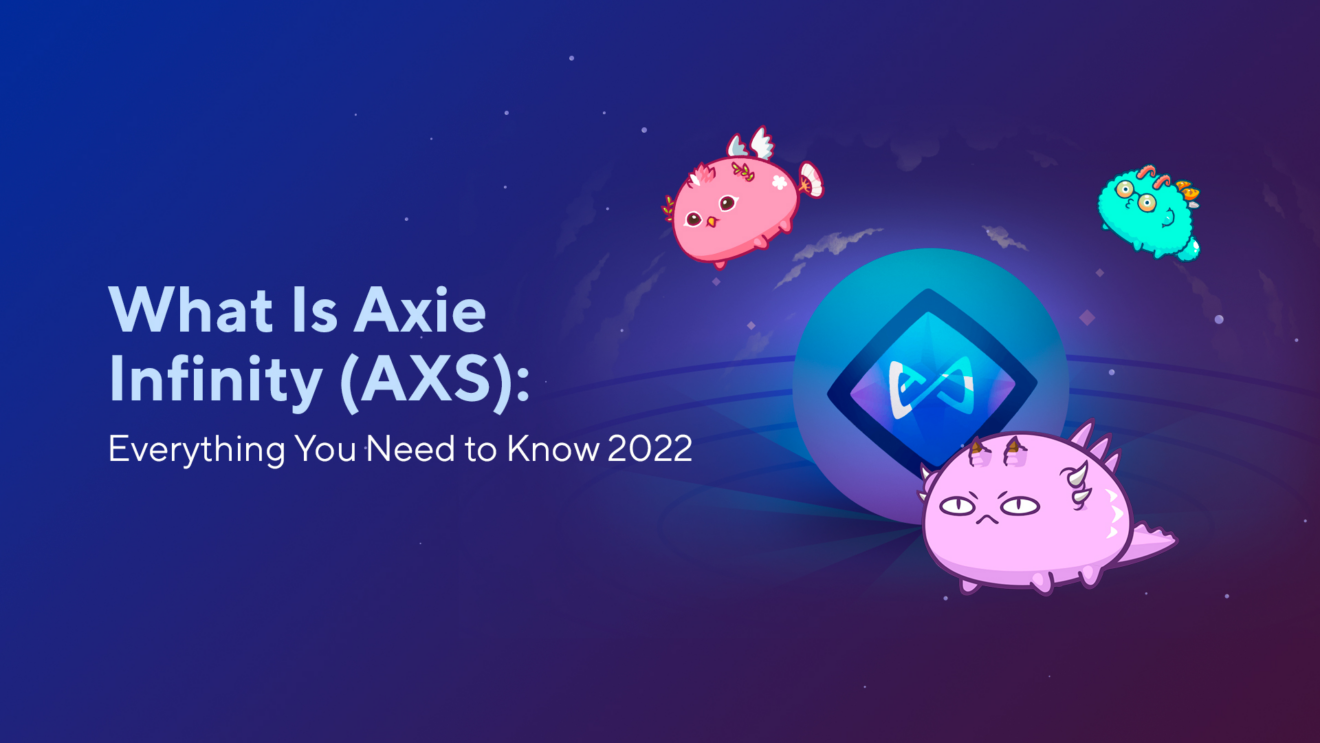 What Is Axie Infinity Axs Everything You Need To Know Blog