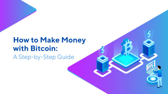 How to Make Money with Bitcoin: A Step-by-Step Guide