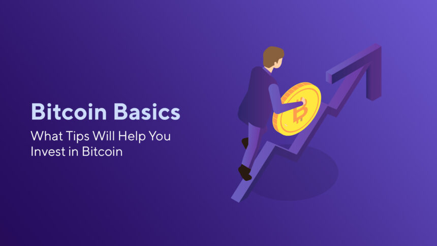 Bitcoin Basics: What Tips Will Help You Invest in Bitcoin