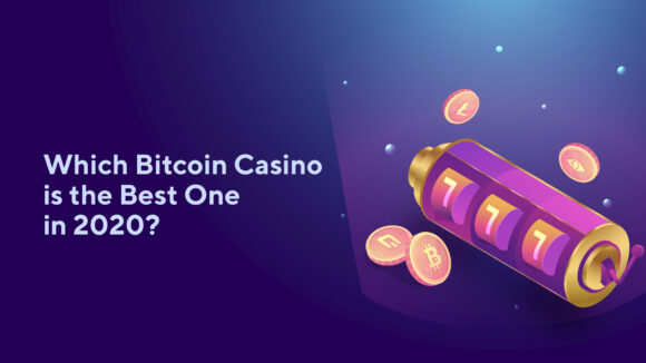 Which Bitcoin Casino is the Best One in 2020?