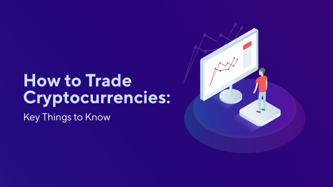 How to Trade Cryptocurrencies: Key Things to Know