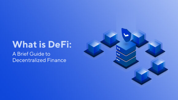 What is DeFi: A Brief Guide to Decentralized Finance