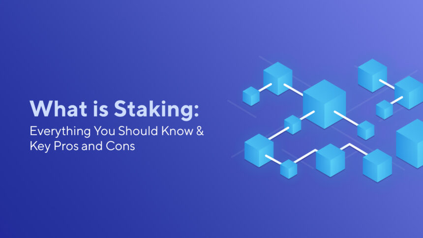 What is Staking: Everything You Should Know & Key Pros and Cons