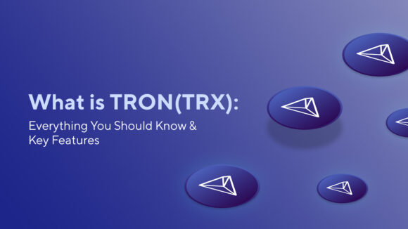 What is TRON (TRX): Everything You Should Know & Key Features