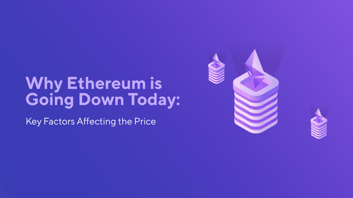 Why Ethereum is Going Down Today: Key Factors Affecting the Price