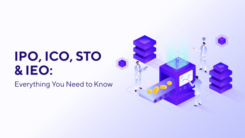 IPO, ICO, STO & IEO: Everything You Need to Know