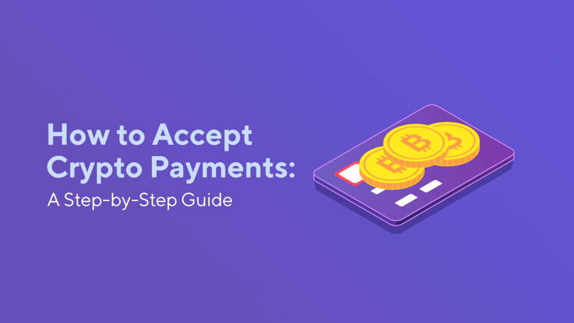 How to Accept Cryptocurrency Payments: A Step-by-Step Guide