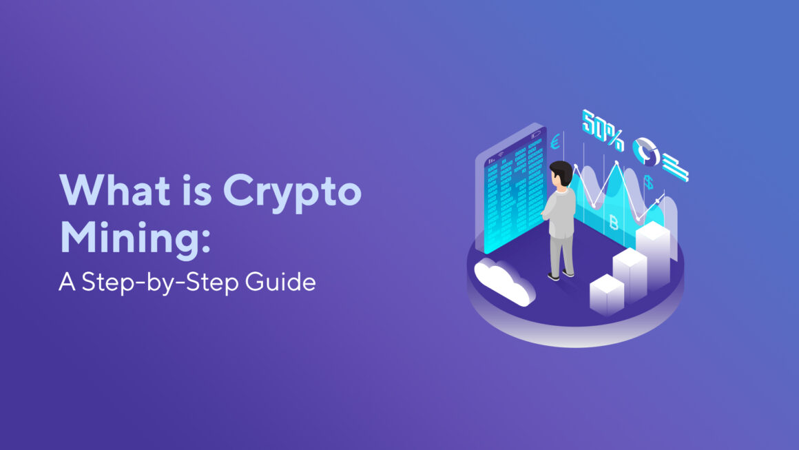 What is Crypto Mining: A Step-by-Step Guide