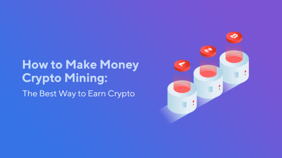 How to Make Money Crypto Mining: The Best Way to Earn Crypto