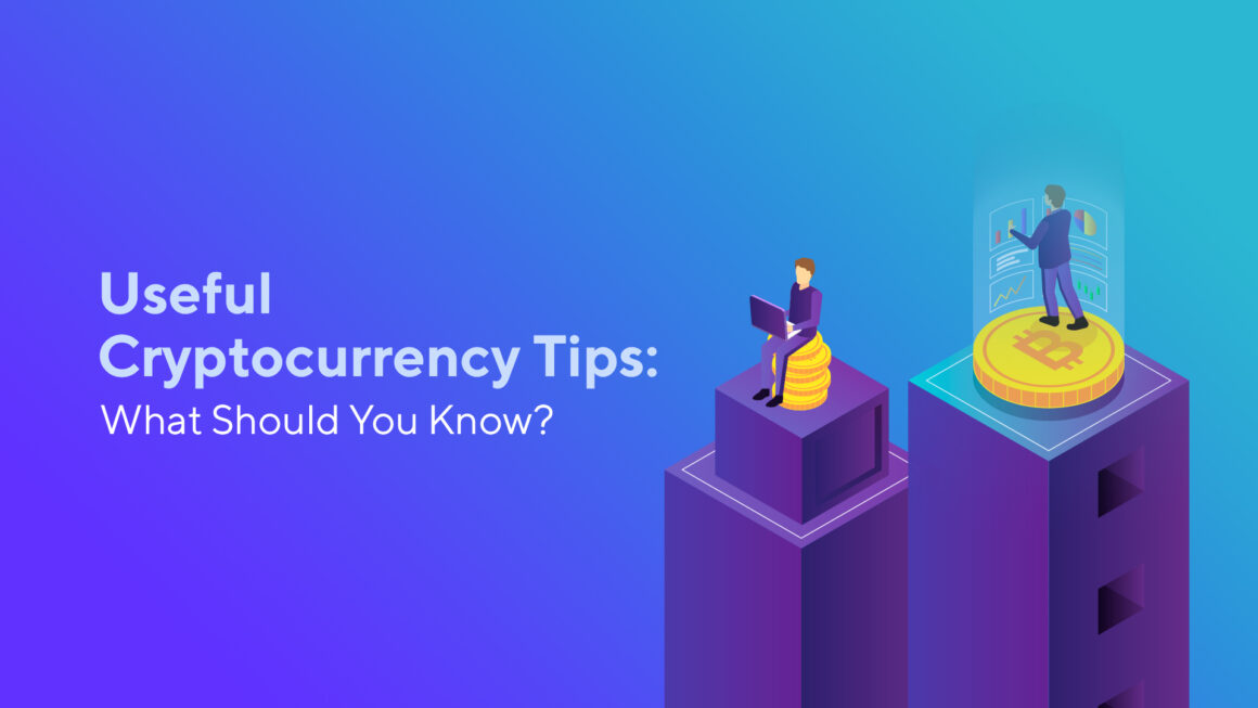 Useful Cryptocurrency Tips: What Should You Know?