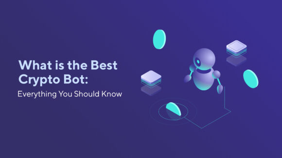 What is the Best Crypto Bot: Everything You Should Know