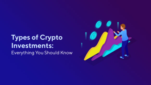 Types of Cryptocurrency Investments: Everything You Should Know