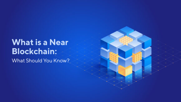 What is a Near Blockchain: What Should You Know?