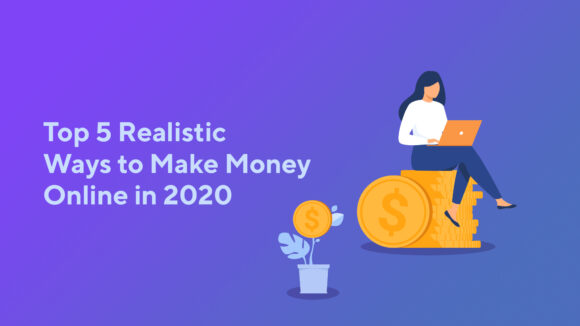 Top 5 Realistic Ways to Make Money Online in 2020