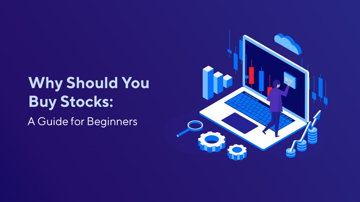 Why Should You Buy Stocks: A Guide for Beginners