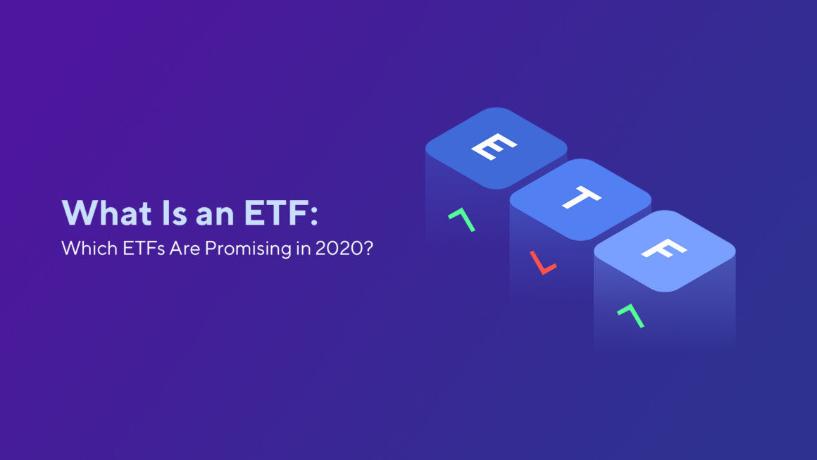 What Is an ETF: Which ETFs Are Promising in 2020?
