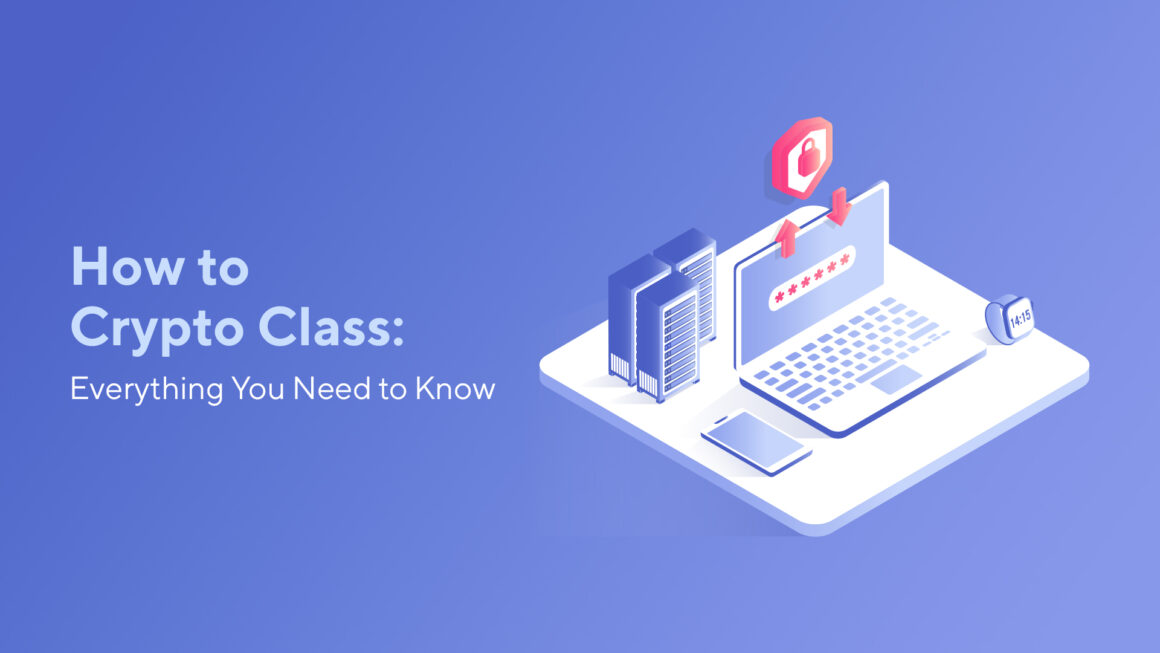 How to Crypto Class: Everything You Need to Know