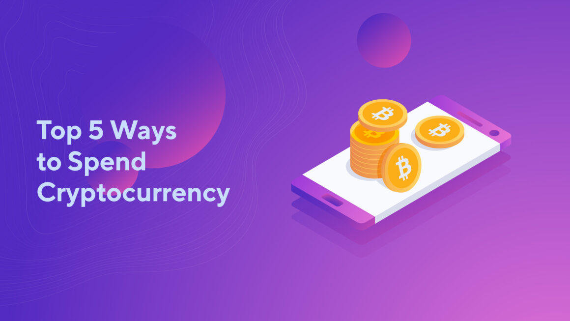 Top 5 Ways to Spend Cryptocurrency