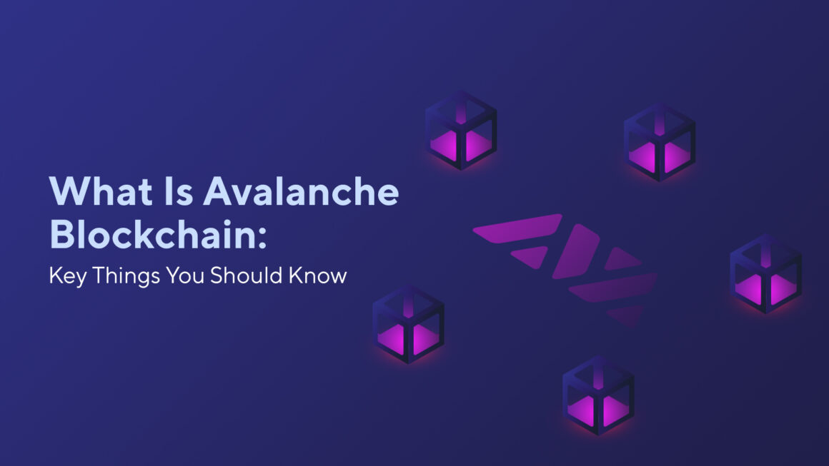 What Is Avalanche Blockchain: Key Things You Should Know