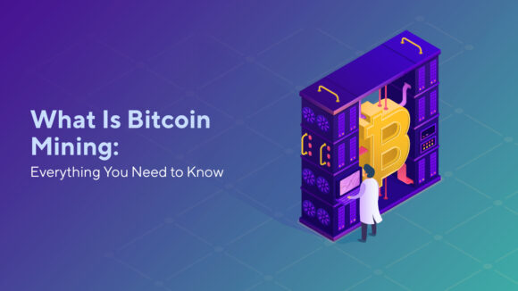 What Is Bitcoin Mining: Everything You Need to Know