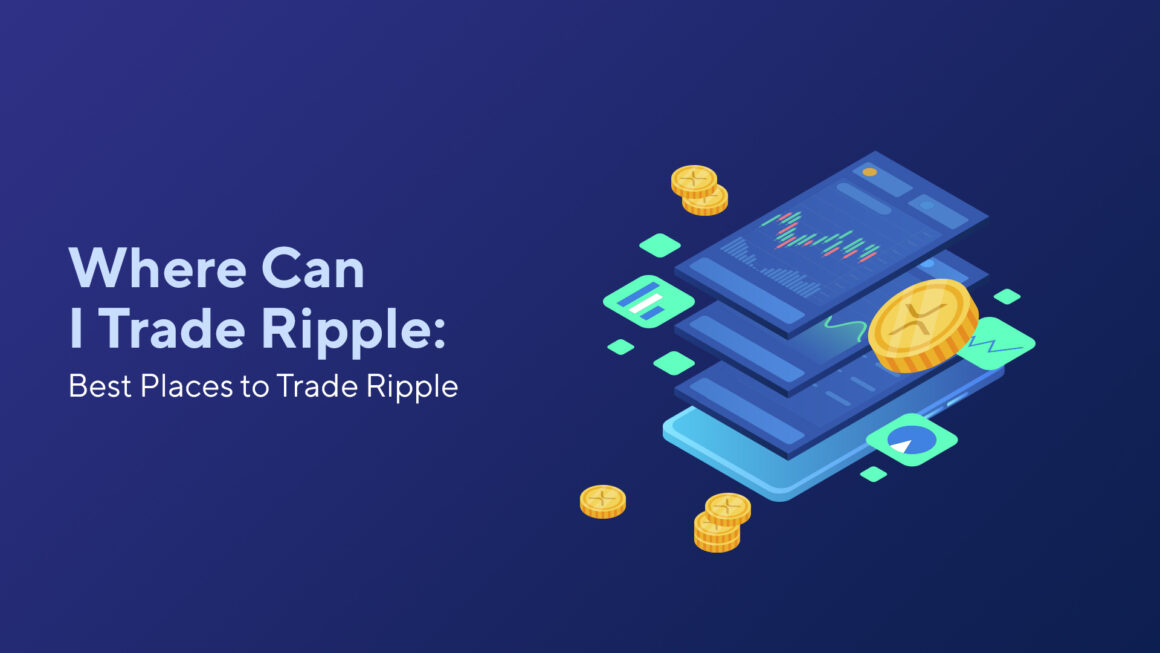 Where Can I Trade Ripple: Best Places to Trade Ripple