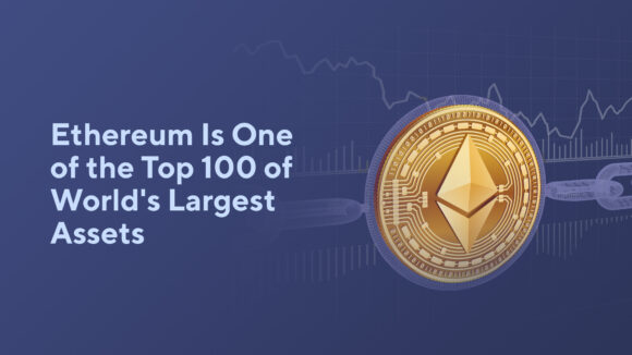 Ethereum Is One of the Top 100 of World’s Largest Assets