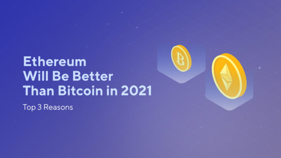 Ethereum Will Be Better Than Bitcoin in 2021: Top 3 Reasons