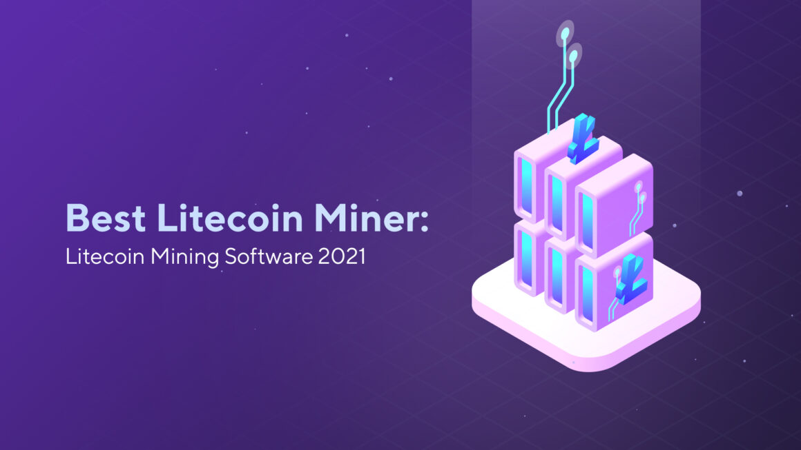 Best Litecoin Miner: Litecoin Mining Software 2021