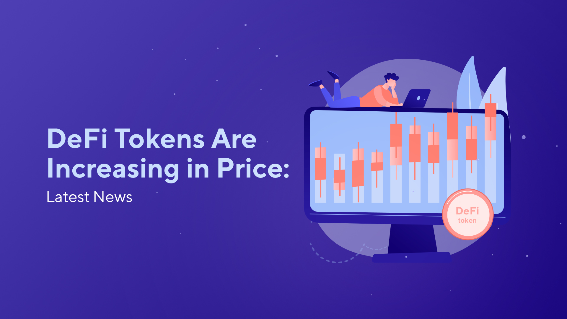 DeFi‌ ‌Tokens‌ ‌Are‌ ‌Increasing‌ ‌in‌ ‌Price:‌ ‌Latest‌ ‌News‌