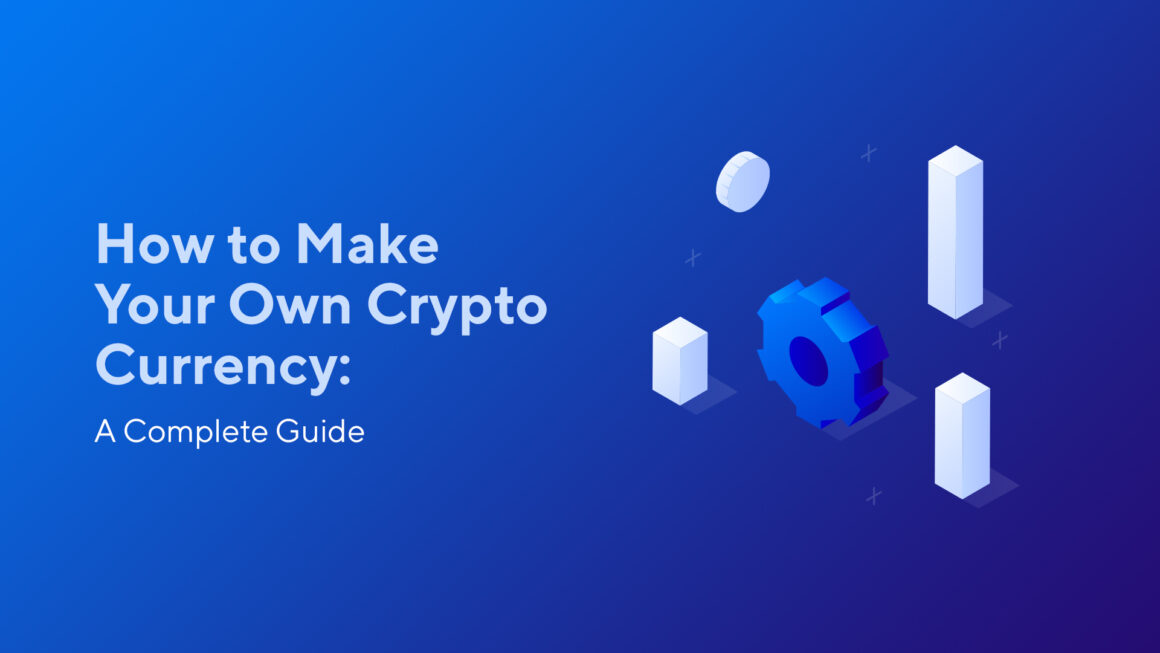How to Make Your Own Crypto Currency: A Complete Guide