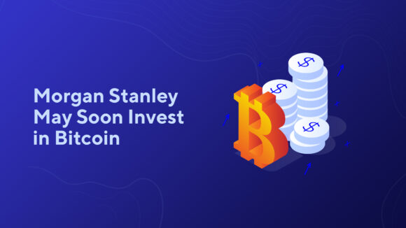 Morgan Stanley May Soon Invest in Bitcoin