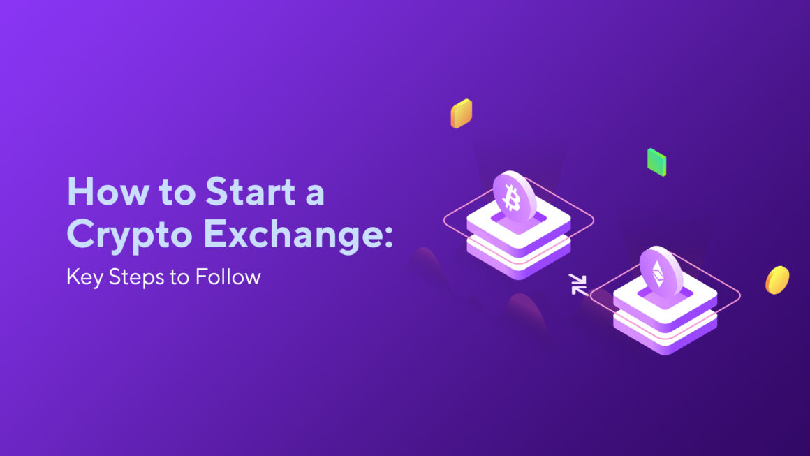 How to Start a Crypto Exchange: Key Steps to Follow