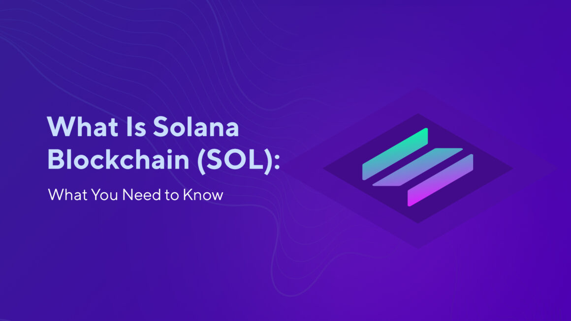 What Is Solana Blockchain (SOL): What You Need to Know