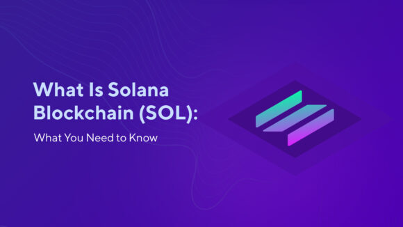 What Is Solana Blockchain (SOL): What You Need to Know