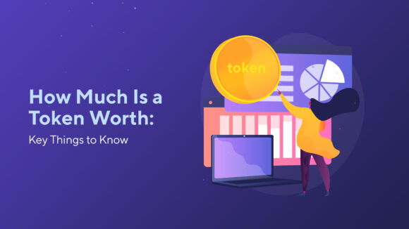 How Much Is a Token Worth: Key Things to Know