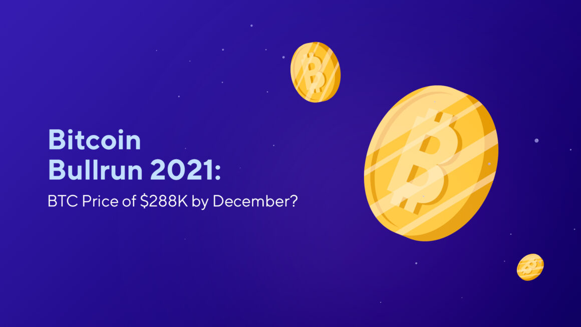 Bitcoin Bullrun 2021: BTC Price of $288K by December?