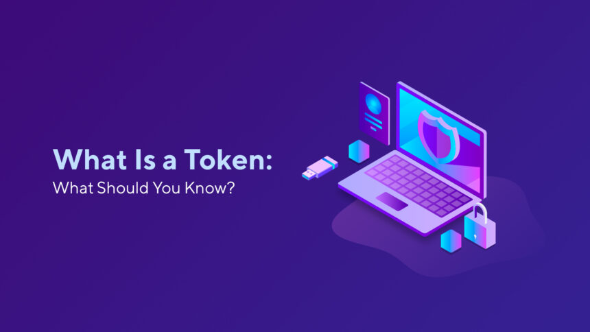 What Is a Token: What Should You Know?
