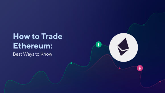 How to Trade Ethereum: Best Ways to Know