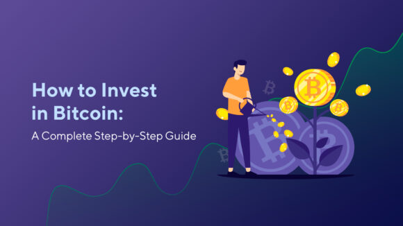 How to Invest in Bitcoin: A Complete Step-by-Step Guide