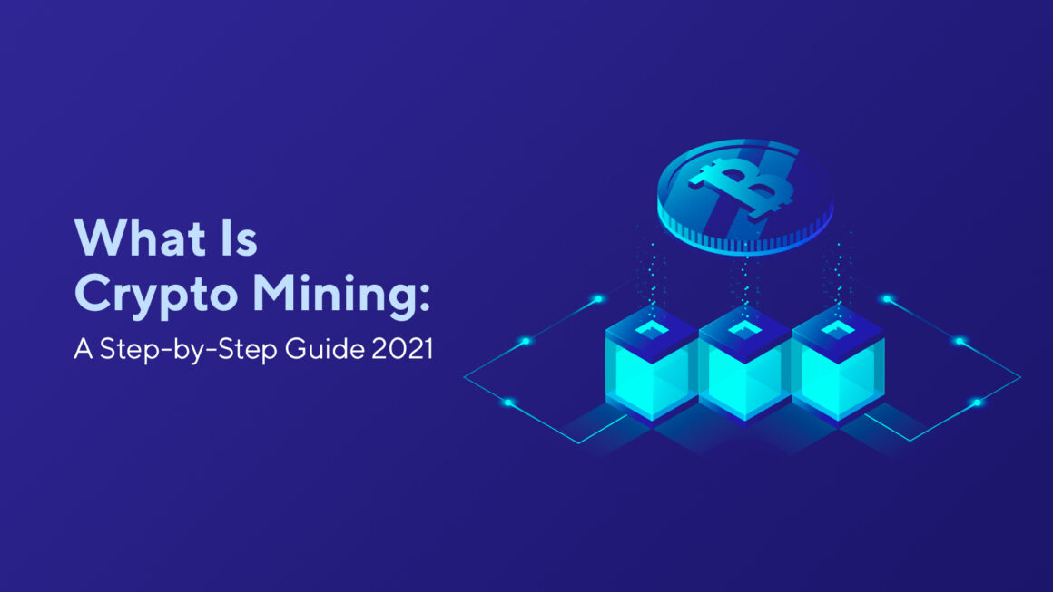 What Is Cryptocurrency Mining: A Step-by-Step Guide 2021