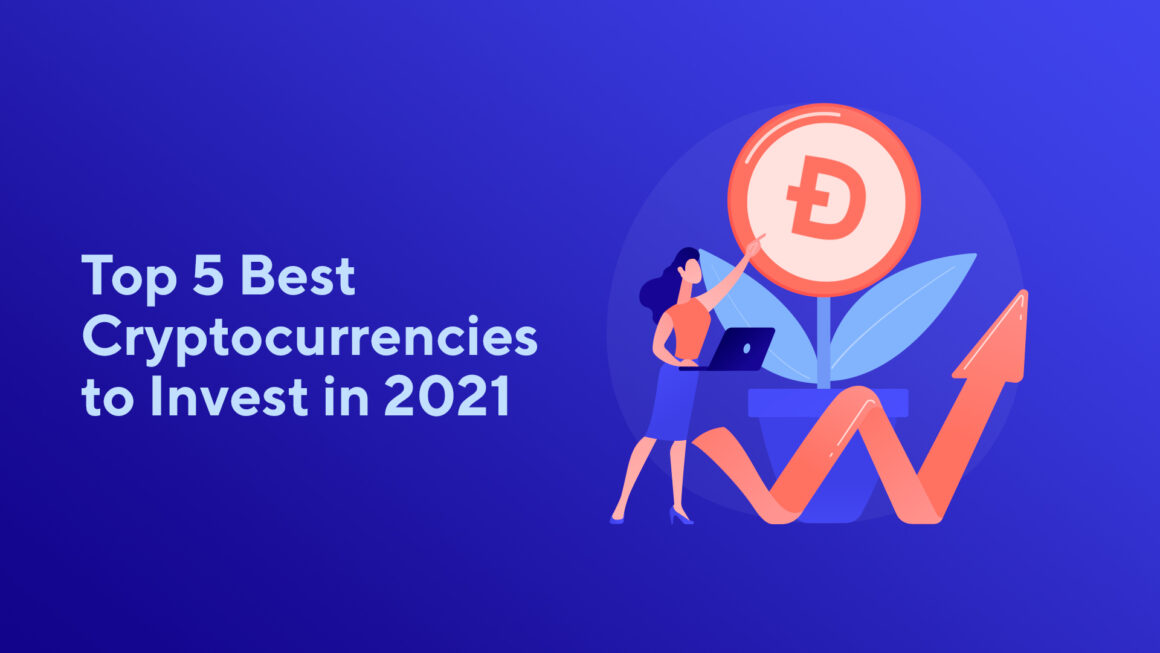 Top 5 Best Cryptocurrencies to Invest in 2021