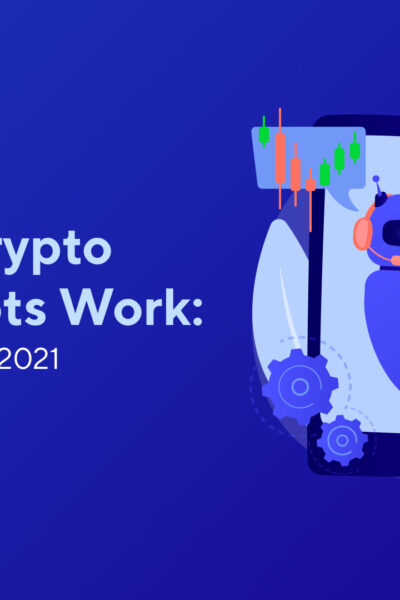 How Do Crypto Trading Bots Work: A Complete Guide 2021