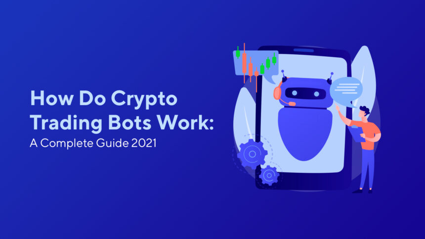 How Do Crypto Trading Bots Work: A Complete Guide 2021