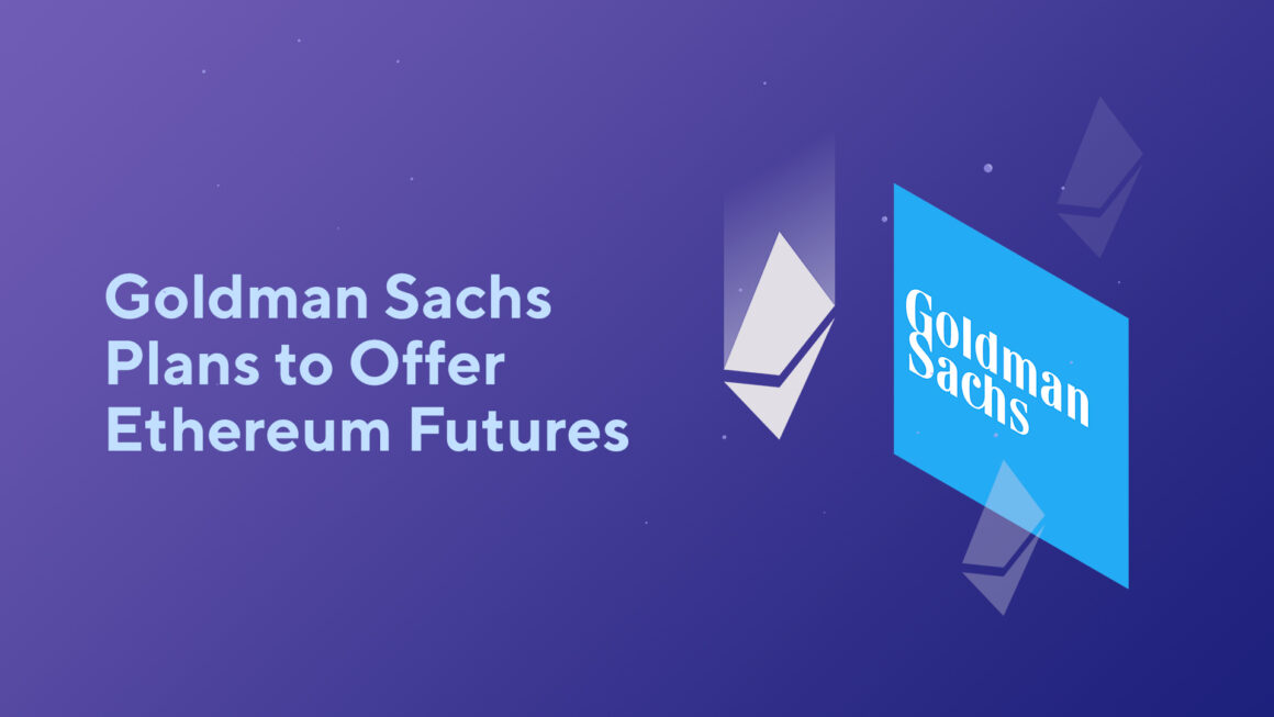 Goldman Sachs Plans to Offer Ethereum Futures