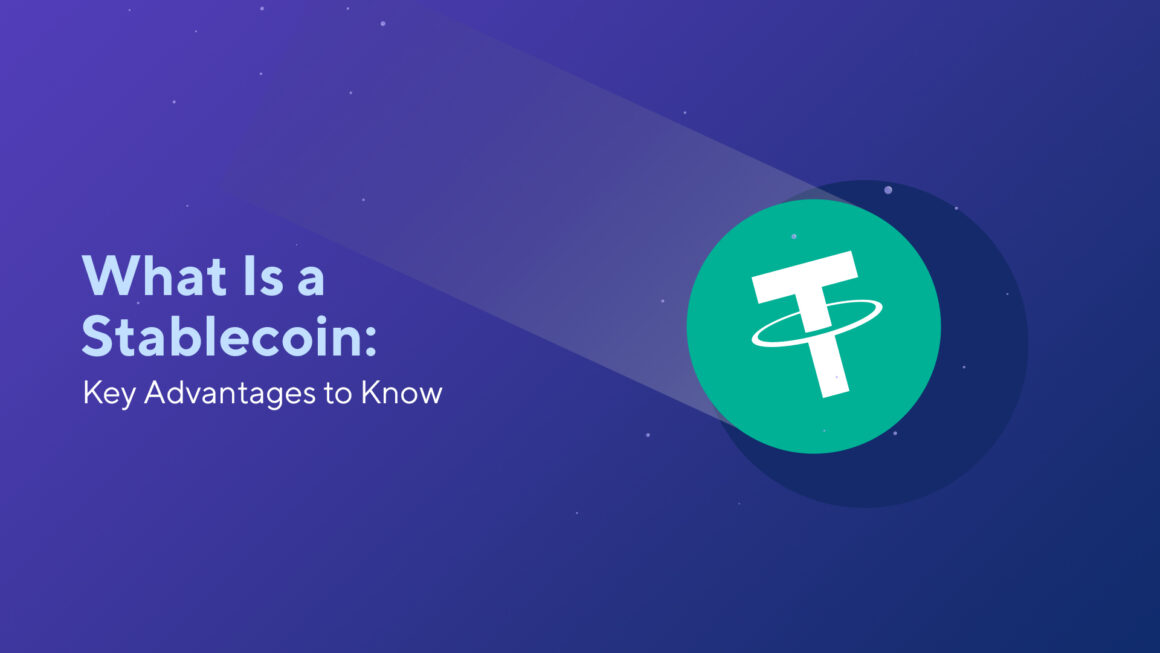 What Is a Stablecoin: Key Advantages to Know