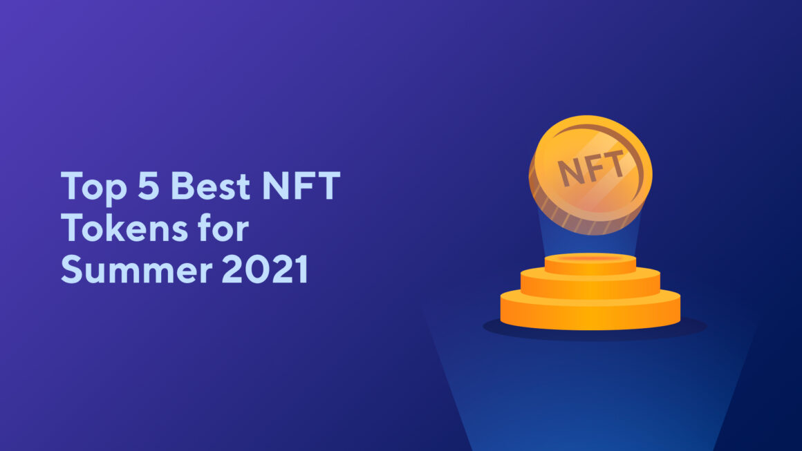 Top 5 Best NFT Tokens for Summer 2021
