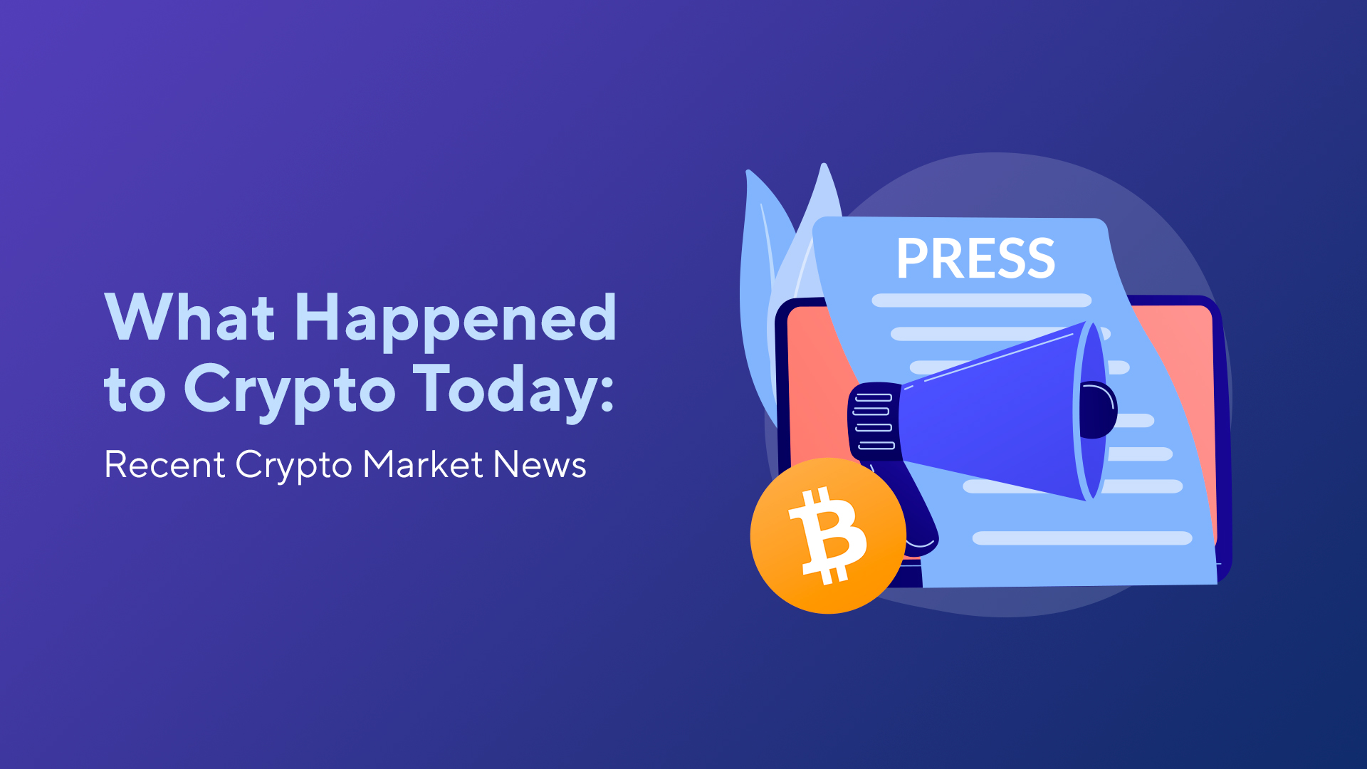What Happened to Crypto Today: Recent Crypto Market News | Blog