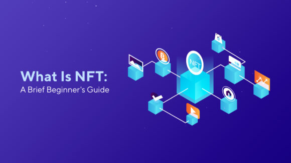 What Is NFT: A Brief Beginner’s Guide