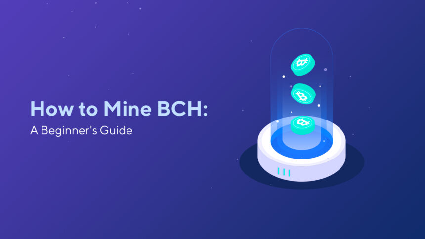 How to Mine BCH: A Beginner’s Guide